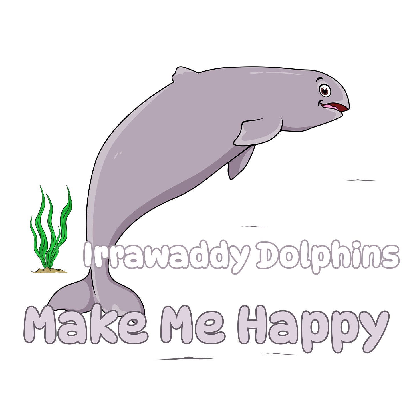 Irrawaddy Dolphin Toon Make Me Happy - Adult Unisex T-Shirt - Graphic