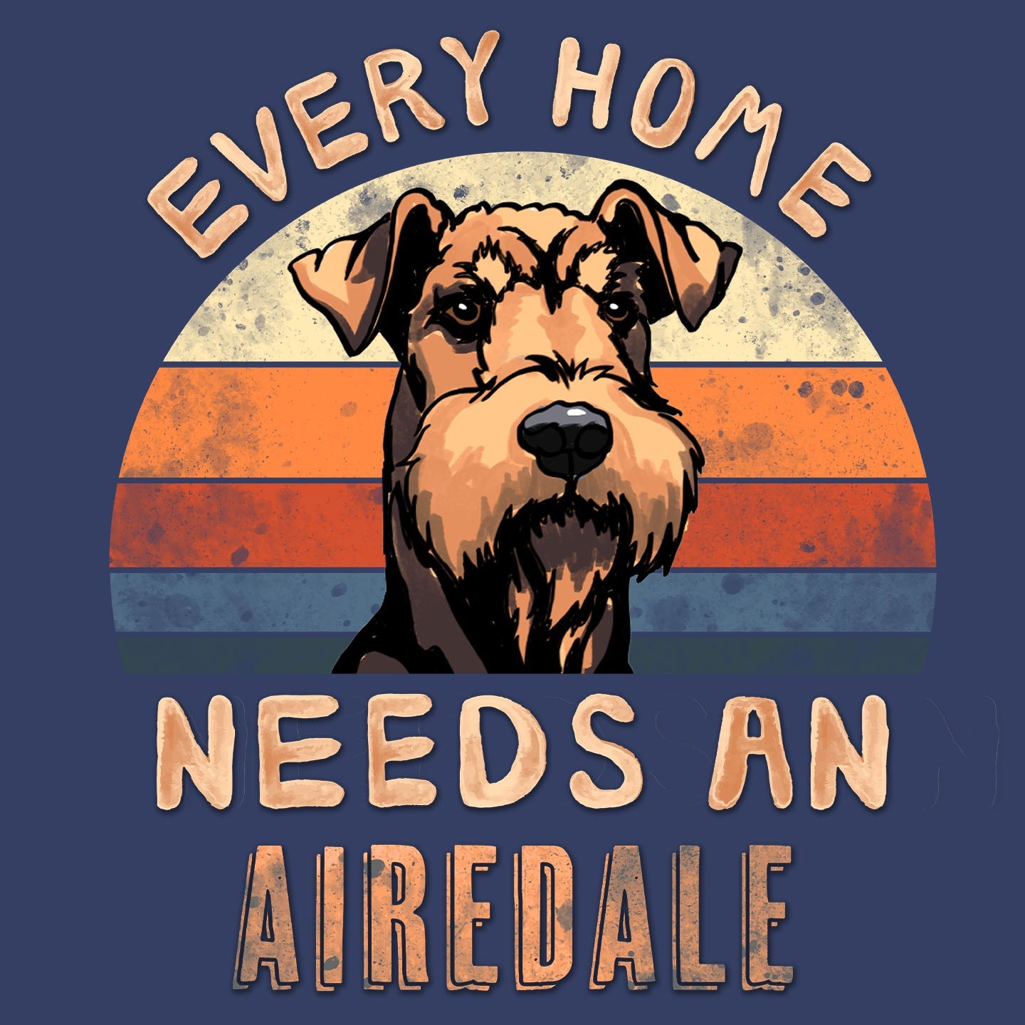 Every Home Needs a Airedale Terrier - Adult Unisex Crewneck Sweatshirt