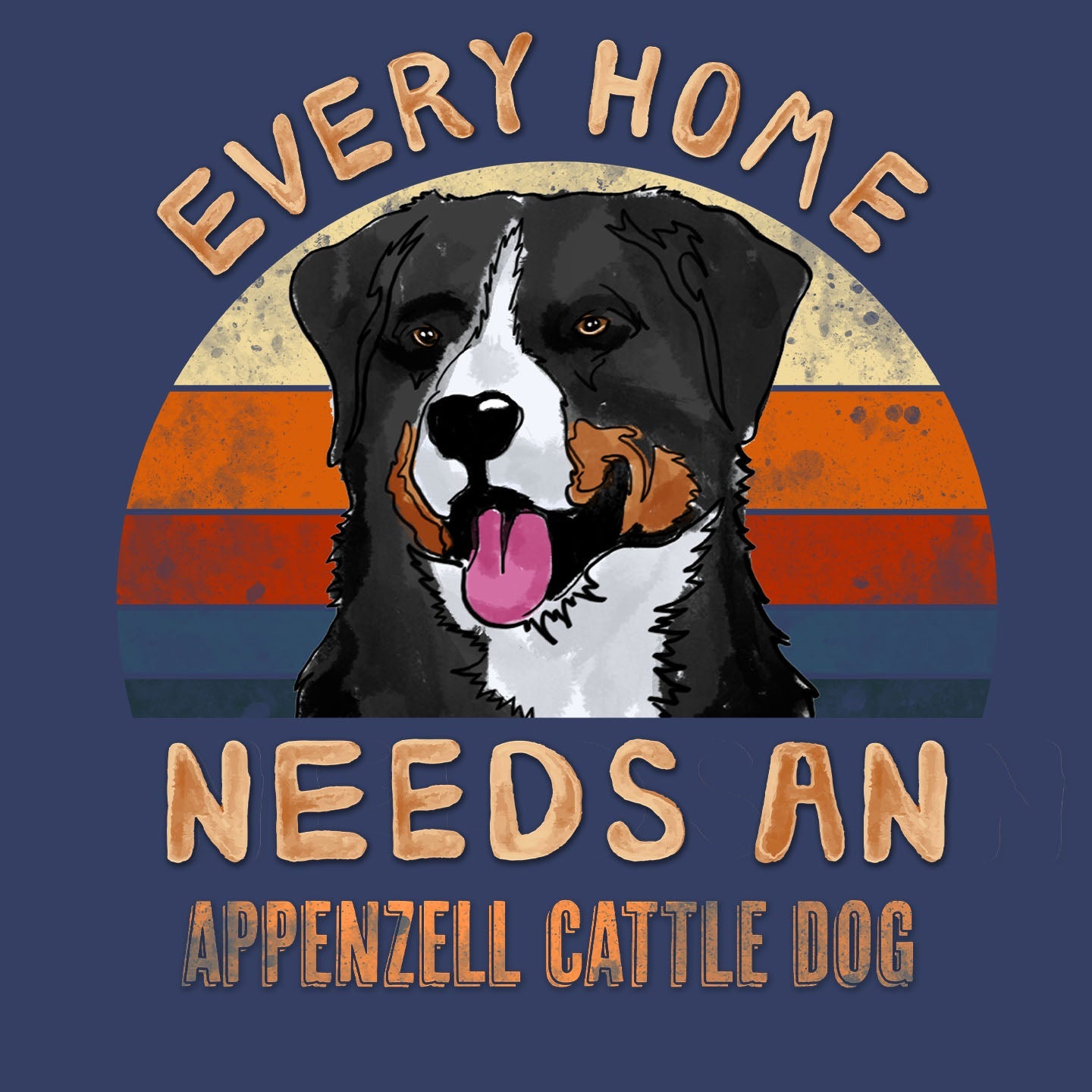 Every Home Needs a Appenzeller Sennenhund - Adult Unisex Crewneck Sweatshirt