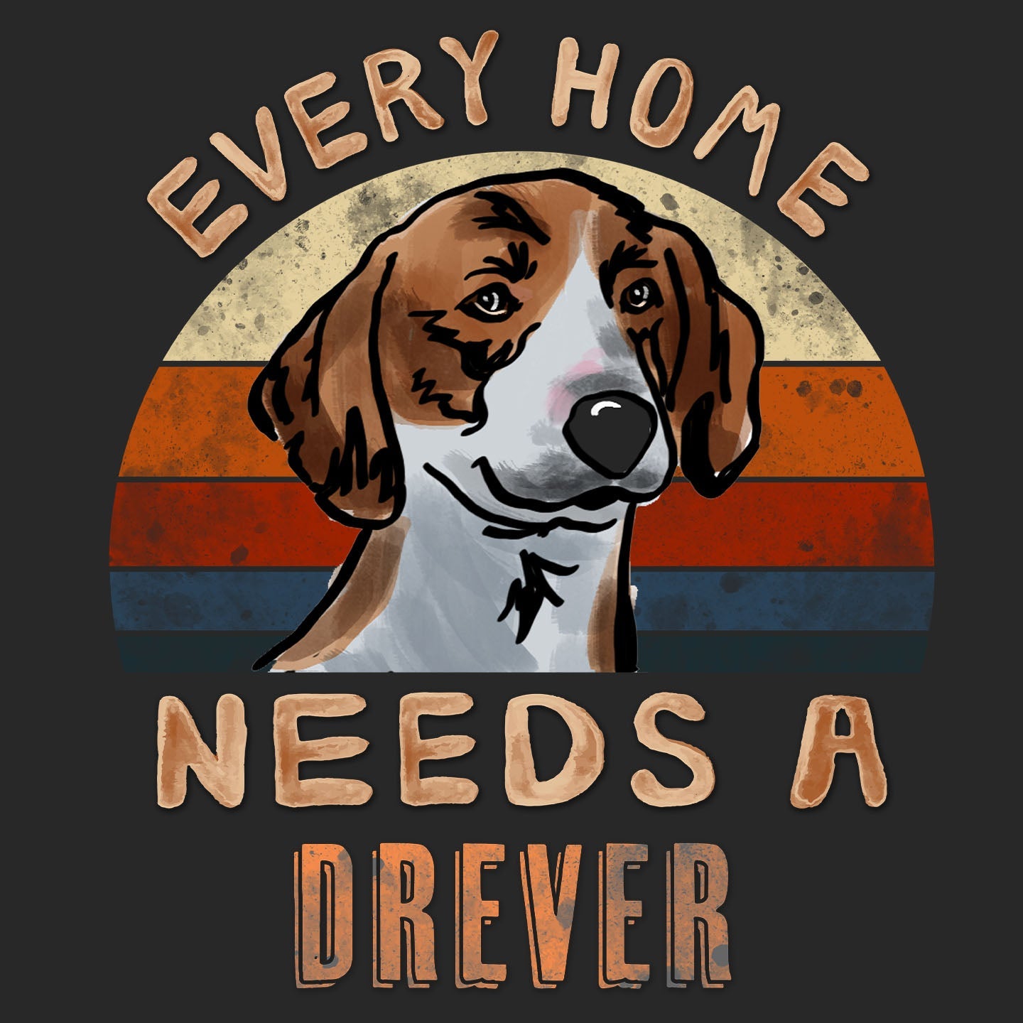 Every Home Needs a Drever - Adult Unisex T-Shirt