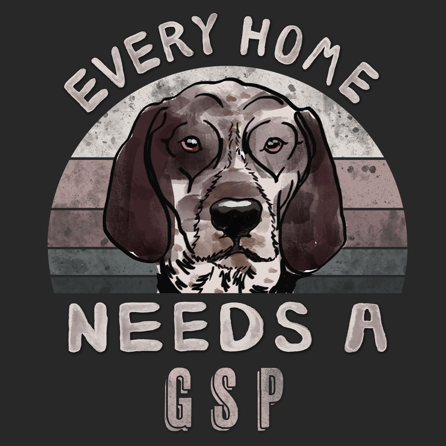 Every Home Needs a German Shorthaired Pointer - Adult Unisex T-Shirt
