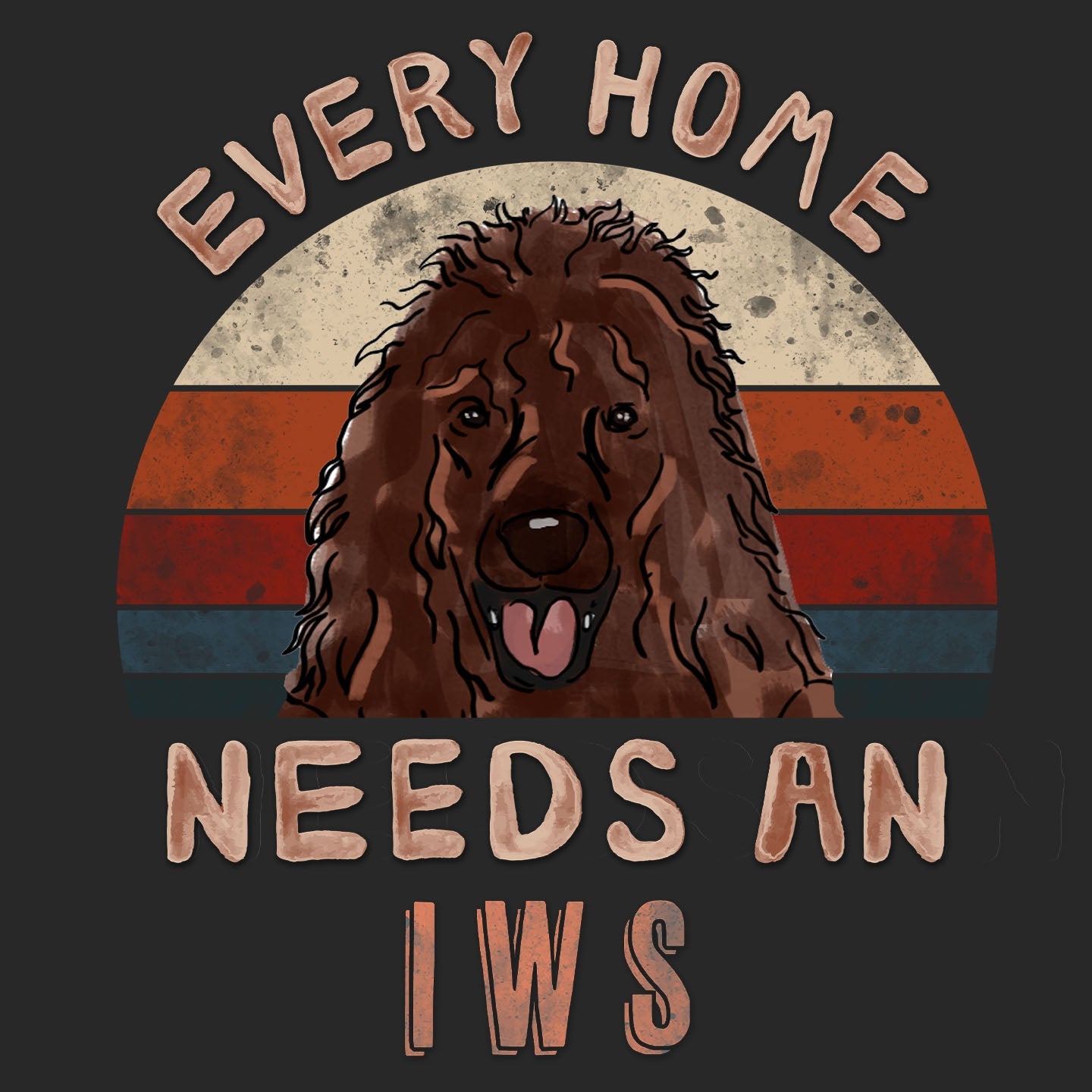Every Home Needs a Irish Water Spaniel - Adult Unisex T-Shirt