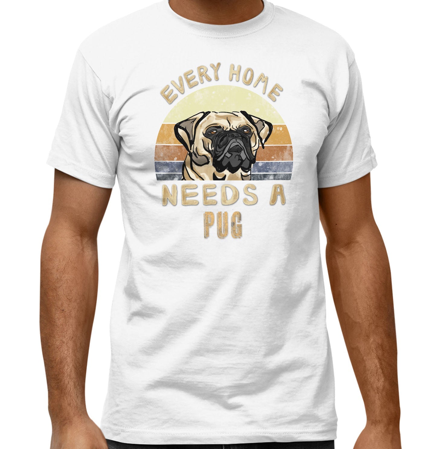 Every Home Needs a Pug - Adult Unisex T-Shirt