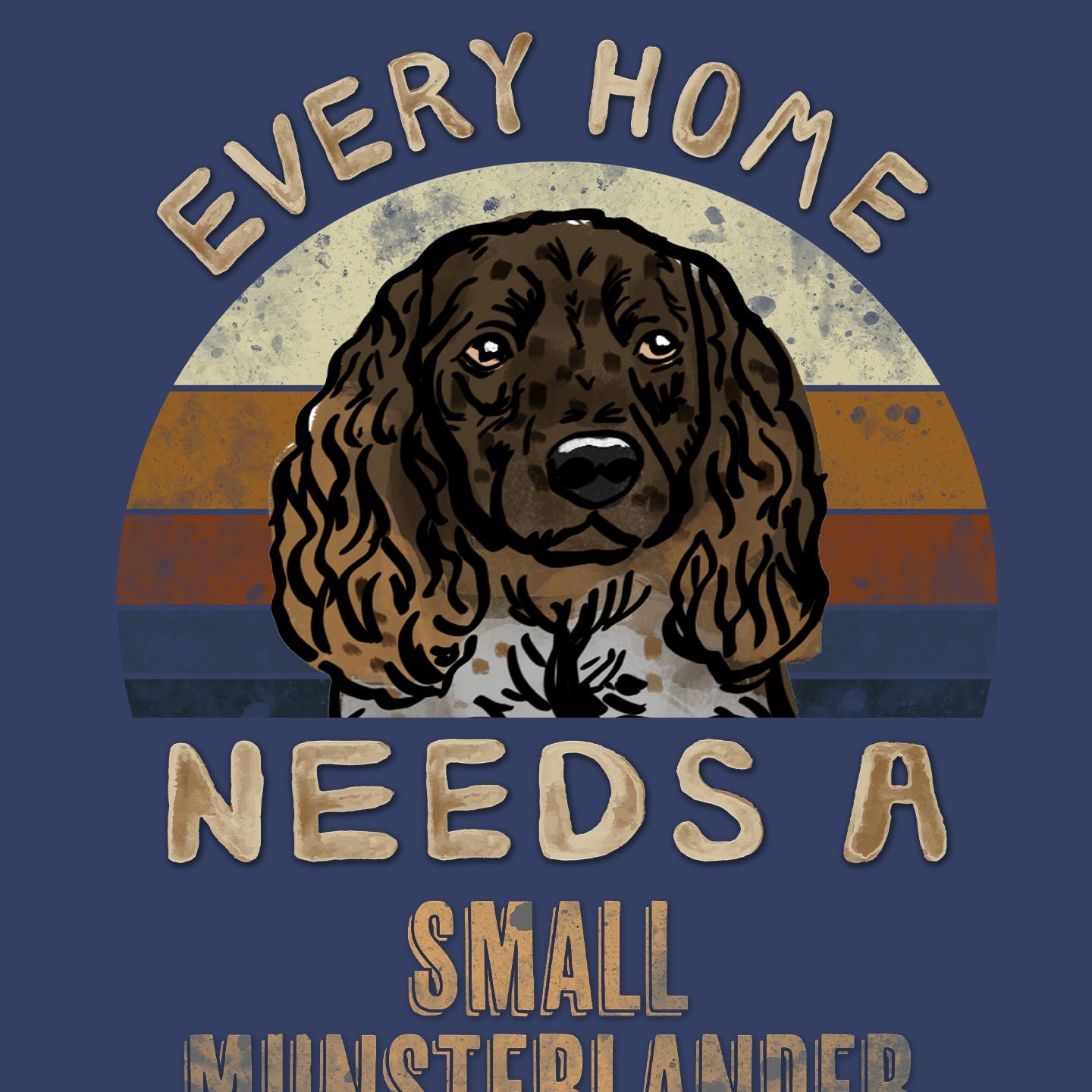 Every Home Needs a Small Munsterlander - Adult Unisex Crewneck Sweatshirt