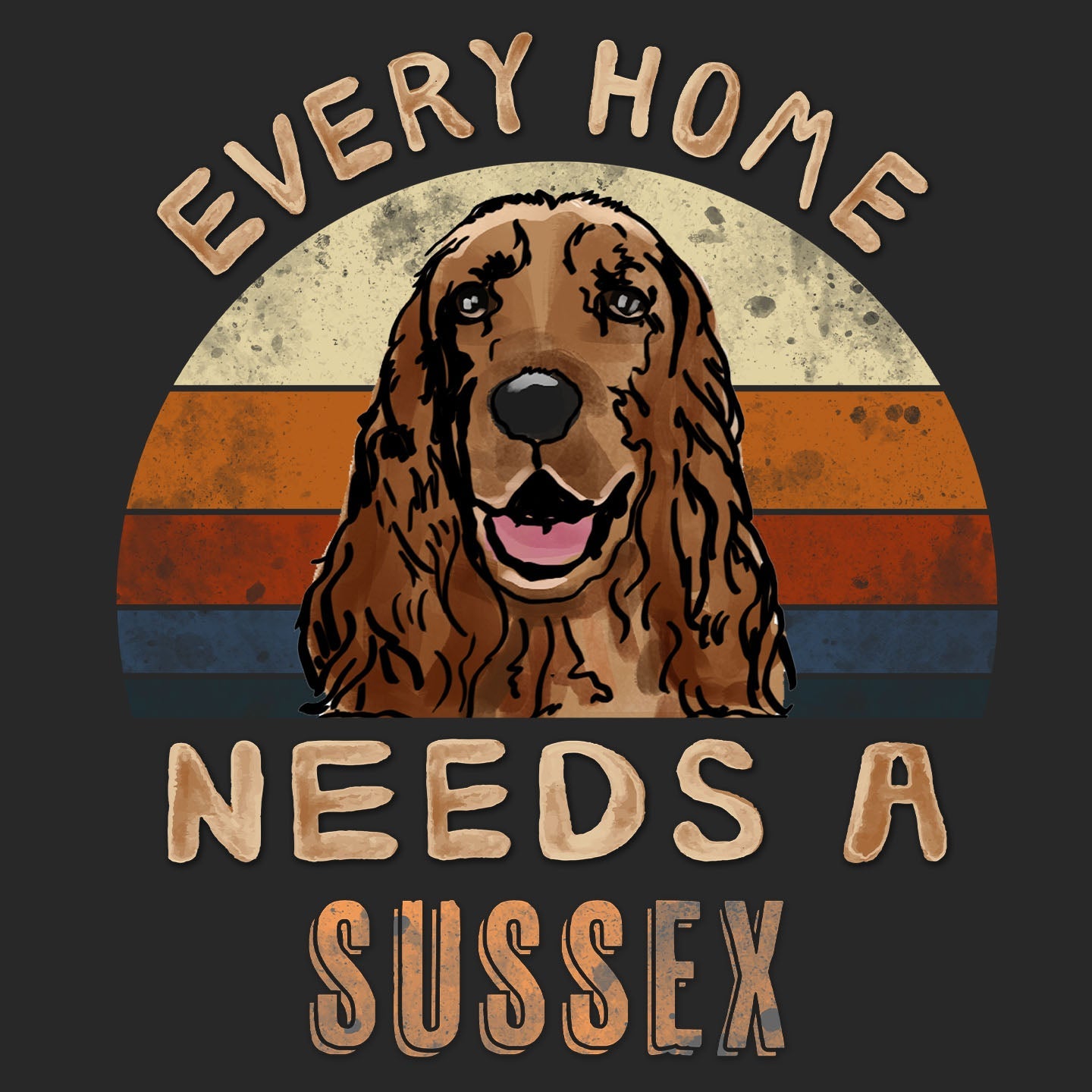 Every Home Needs a Sussex Spaniel - Adult Unisex T-Shirt