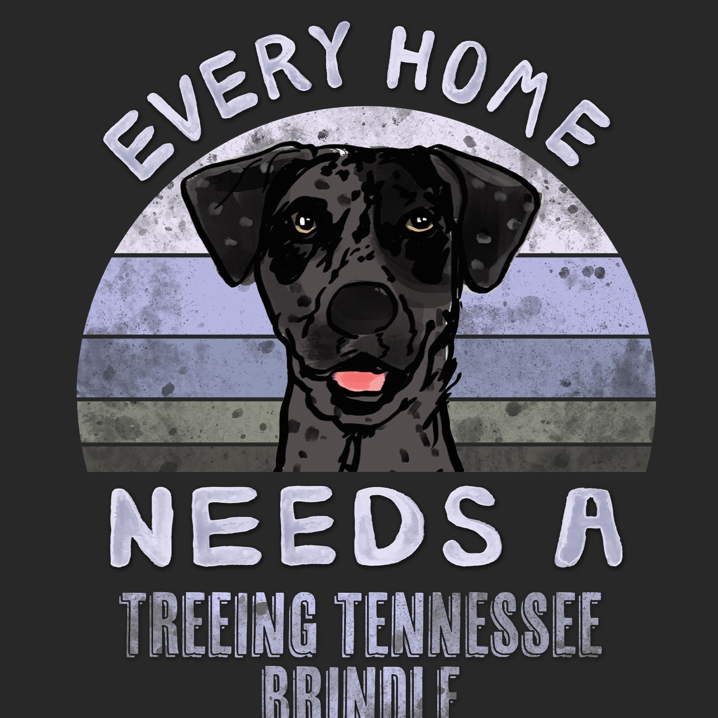Every Home Needs a Treeing Tennessee Brindle - Adult Unisex T-Shirt