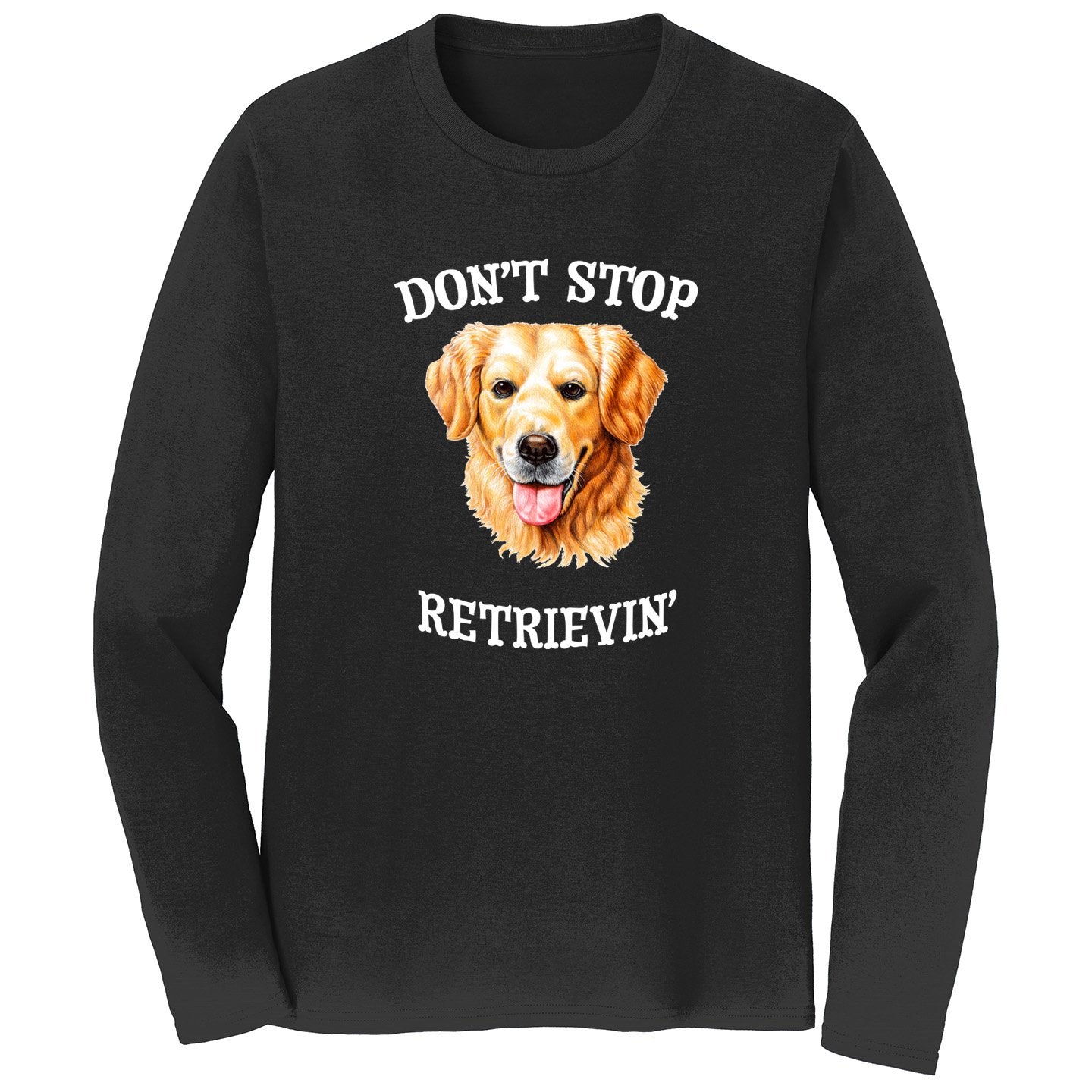 Golden Retriever Dont Stop Retrievin Long Sleeve Shirt