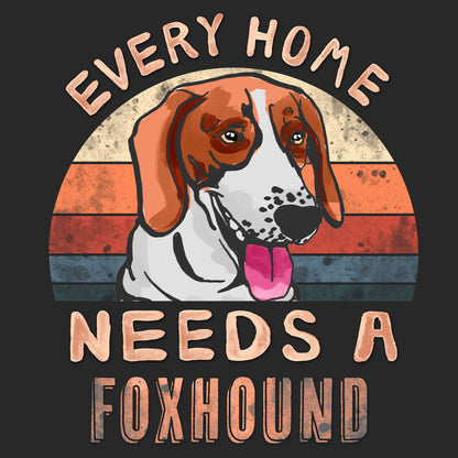 Every Home Needs a American Foxhound - Adult Unisex T-Shirt