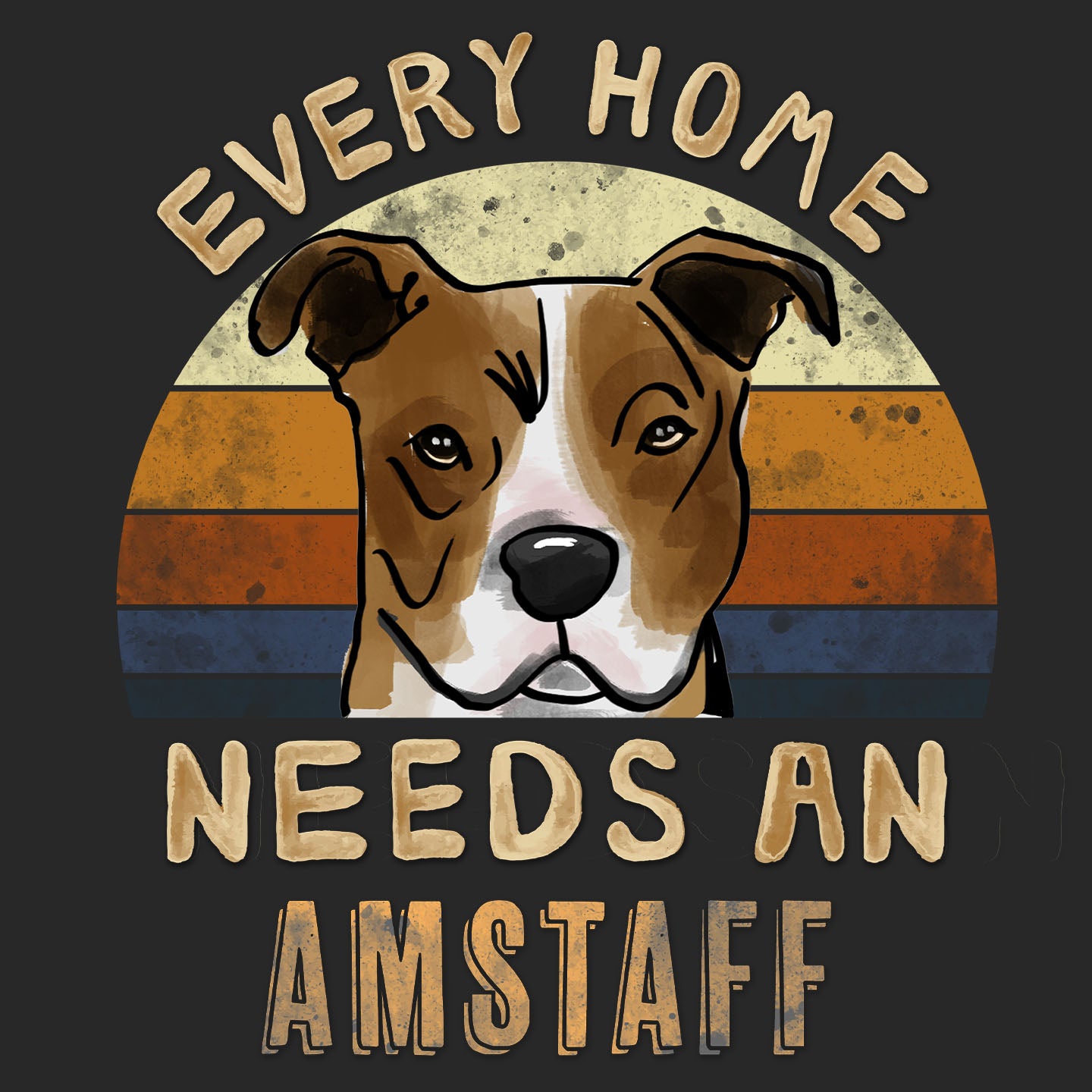 Every Home Needs a American Staffordshire Terrier - Adult Unisex T-Shirt