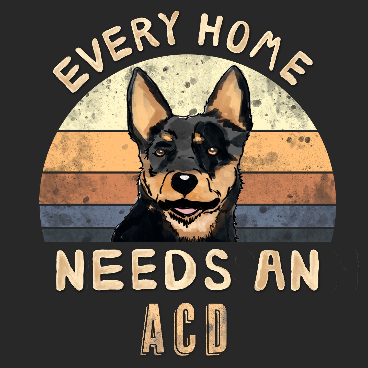 Every Home Needs a Australian Cattle Dog - Adult Unisex T-Shirt