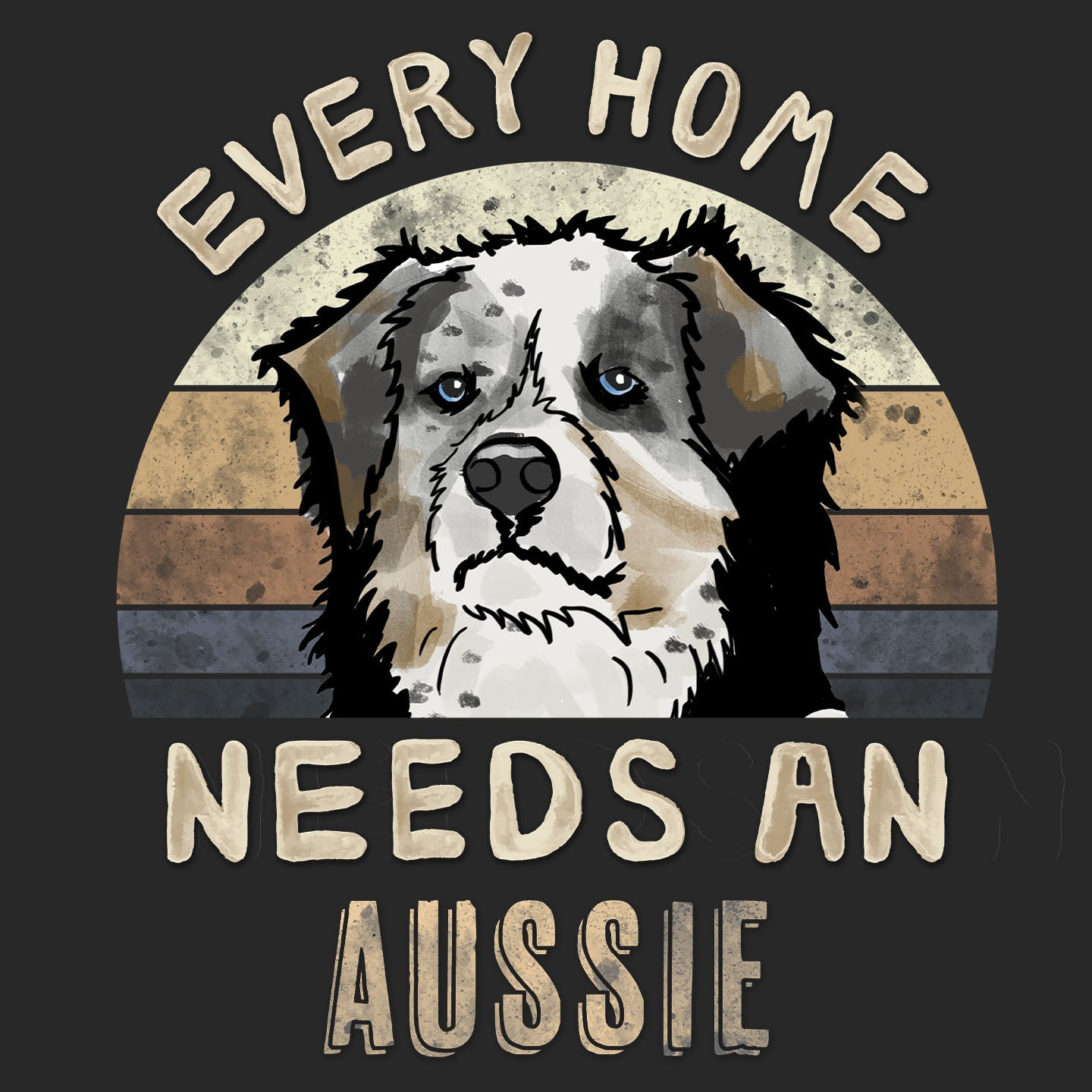 Every Home Needs a Australian Shepherd - Adult Unisex T-Shirt