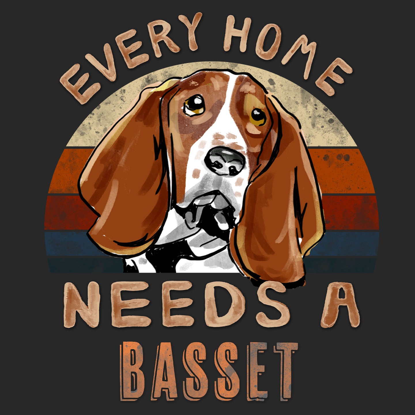 Every Home Needs a Basset Hound - Adult Unisex T-Shirt