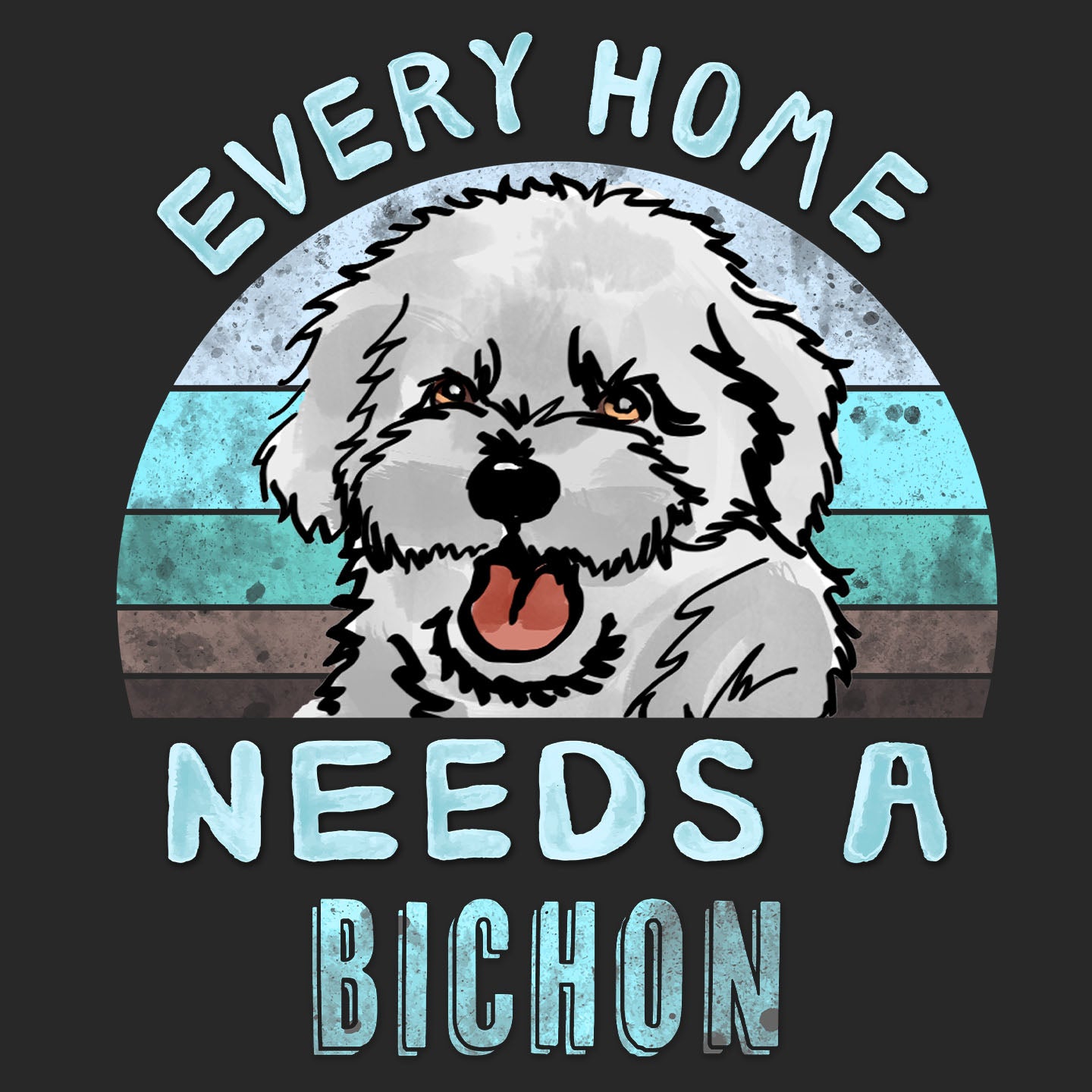 Every Home Needs a Bichon Frise - Adult Unisex T-Shirt