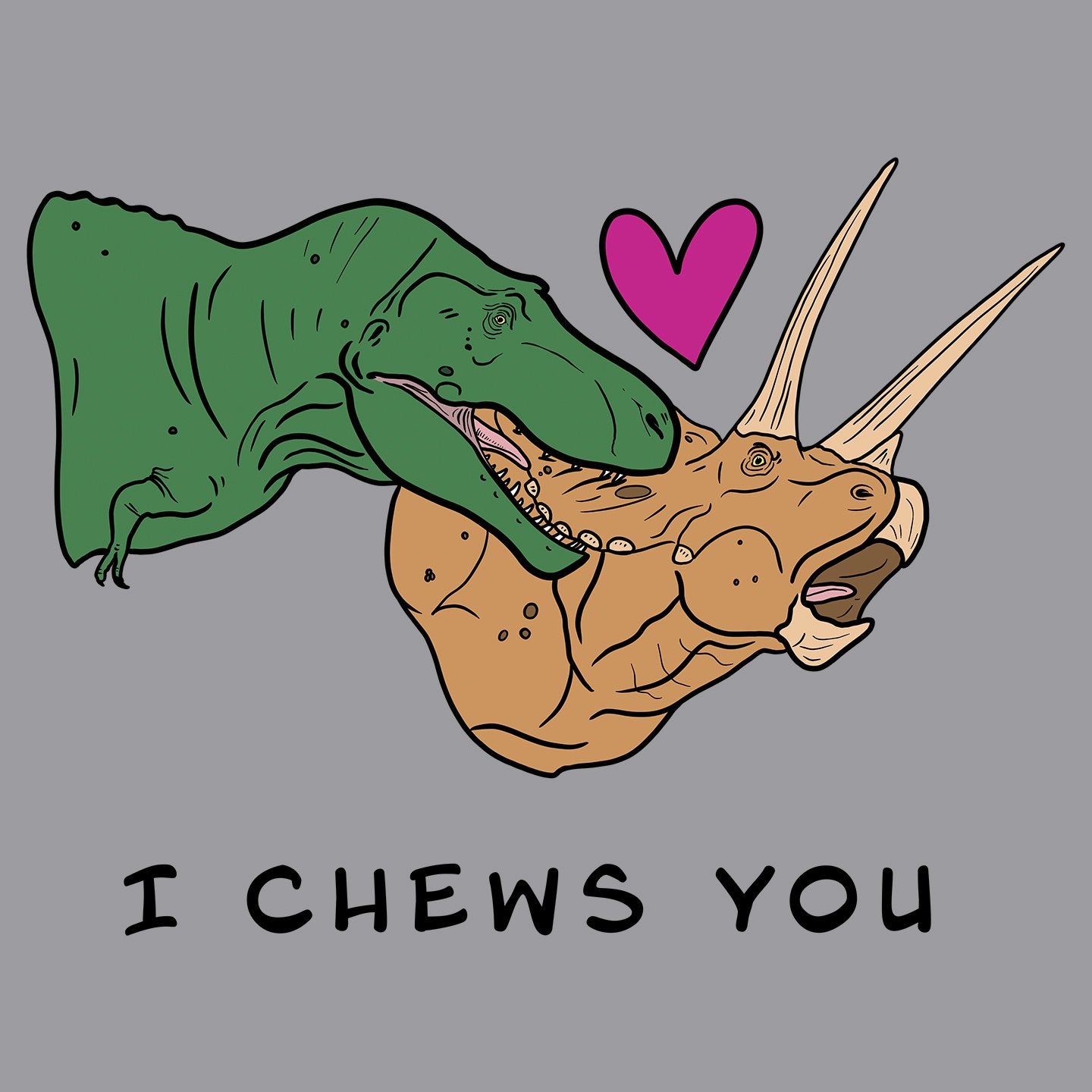 I Chews You - Adult Unisex T-Shirt
