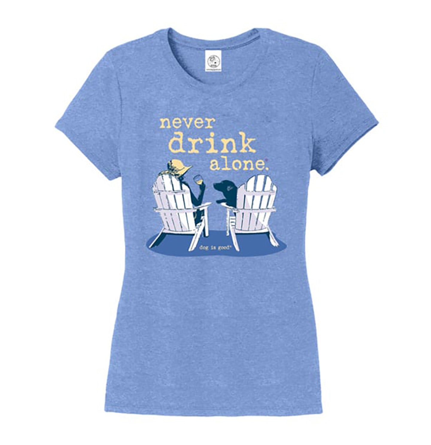 Dog Is Good - Never Drink Alone - Women's T-Shirt
