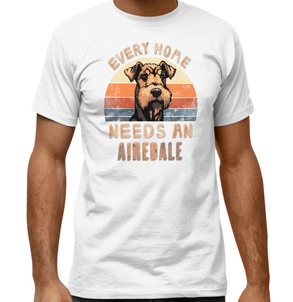 Every Home Needs a Airedale Terrier - Adult Unisex T-Shirt