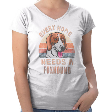 Every Home Needs a American Foxhound - Women's V-Neck T-Shirt