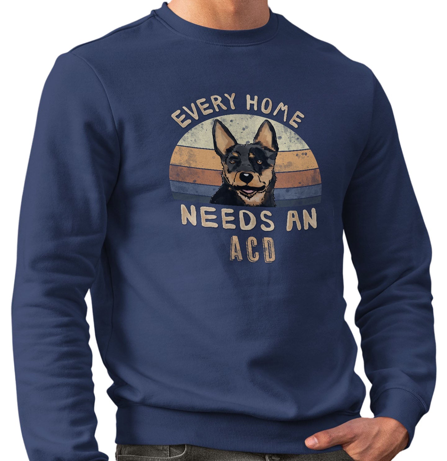 Every Home Needs a Australian Cattle Dog - Adult Unisex Crewneck Sweatshirt