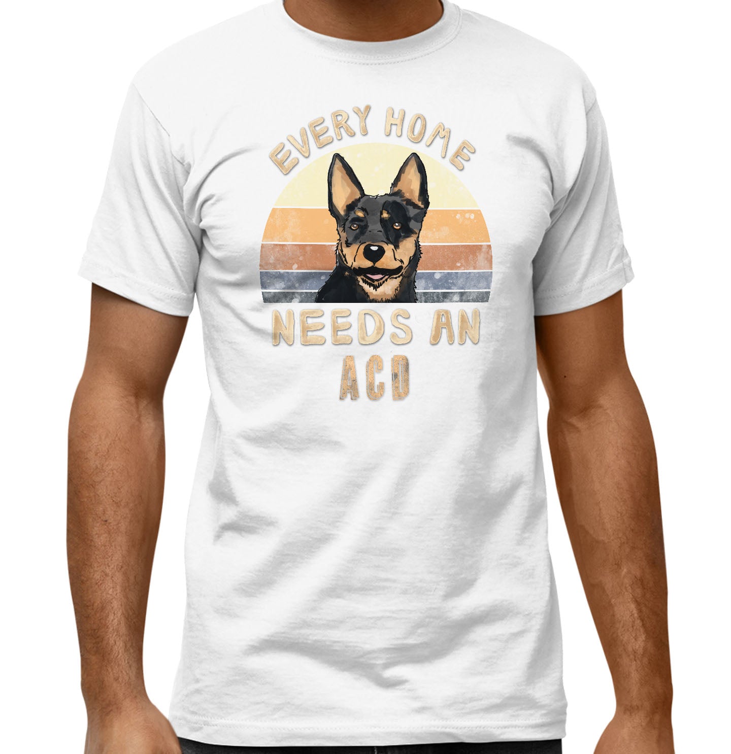 Every Home Needs a Australian Cattle Dog - Adult Unisex T-Shirt