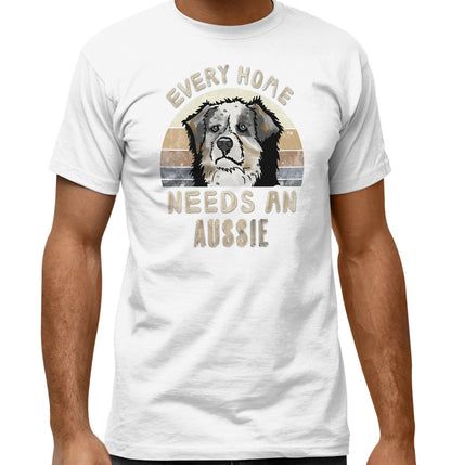 Every Home Needs a Australian Shepherd - Adult Unisex T-Shirt