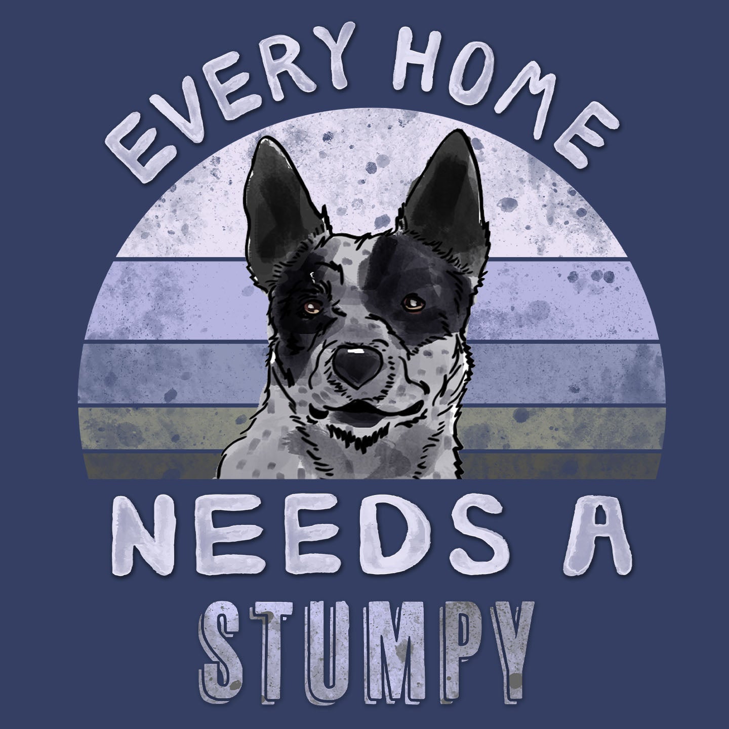 Every Home Needs a Australian Stumpy Tail Cattle Dog - Adult Unisex Crewneck Sweatshirt