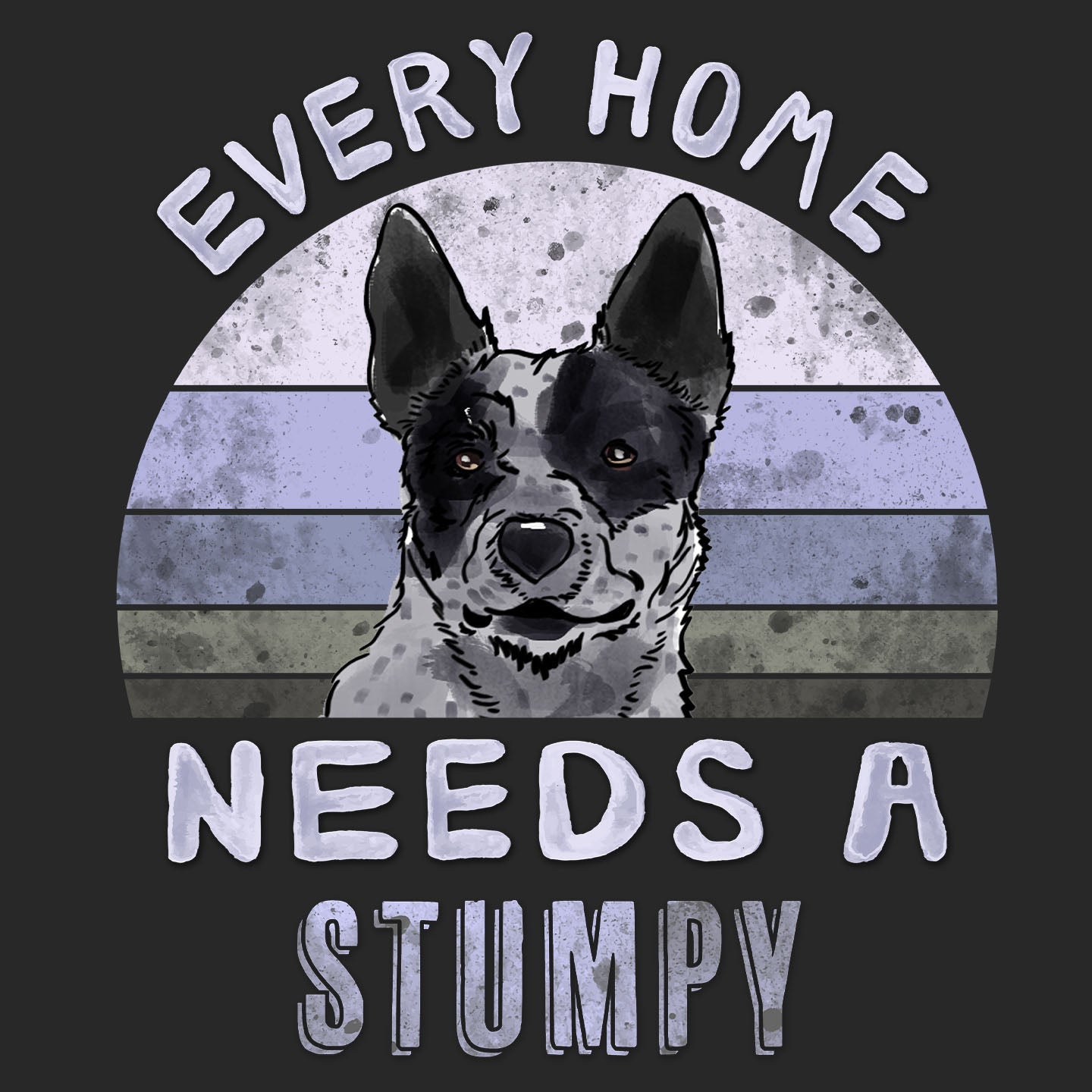 Every Home Needs a Australian Stumpy Tail Cattle Dog - Adult Unisex T-Shirt
