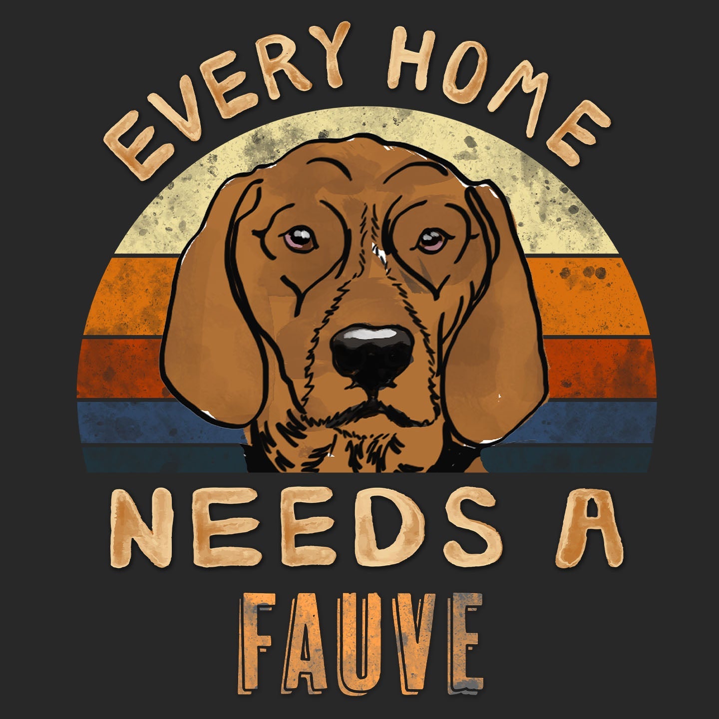 Every Home Needs a Basset Fauve de Bretagne - Adult Unisex T-Shirt