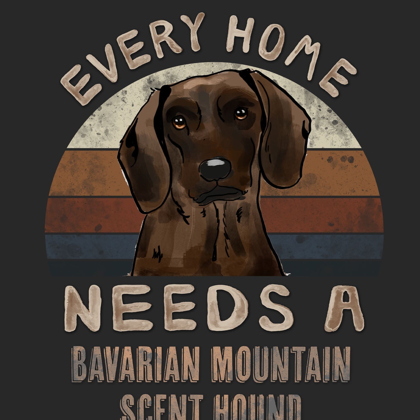 Every Home Needs a Bavarian Mountain Scent Hound - Adult Unisex T-Shirt