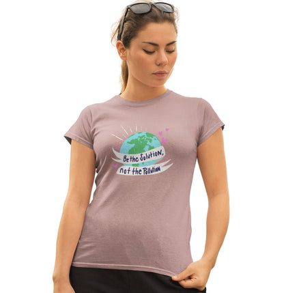 Earth Day Be The Solution Not The Pollution - Women's Fitted T-Shirt