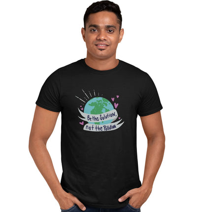 Earth Day Be The Solution Not The Pollution - Adult Unisex T-Shirt