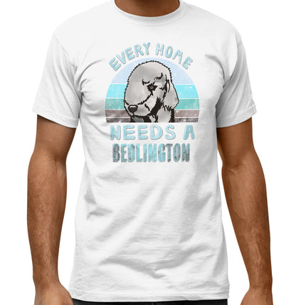 Every Home Needs a Bedlington Terrier - Adult Unisex T-Shirt