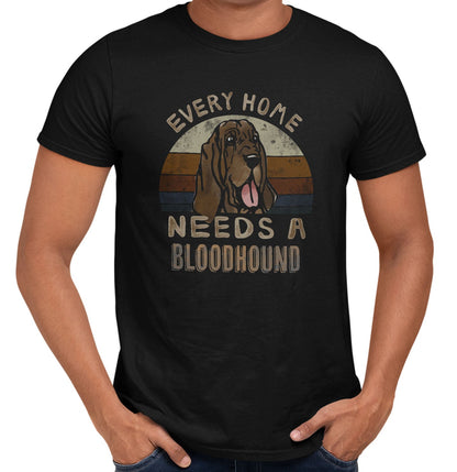 Every Home Needs a Bloodhound - Adult Unisex T-Shirt