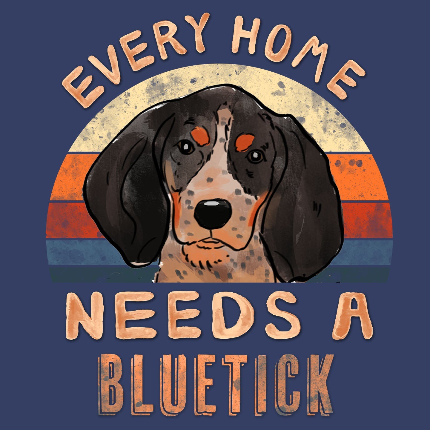 Every Home Needs a Bluetick Coonhound - Adult Unisex Crewneck Sweatshirt