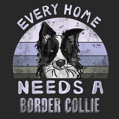 Every Home Needs a Border Collie - Adult Unisex T-Shirt