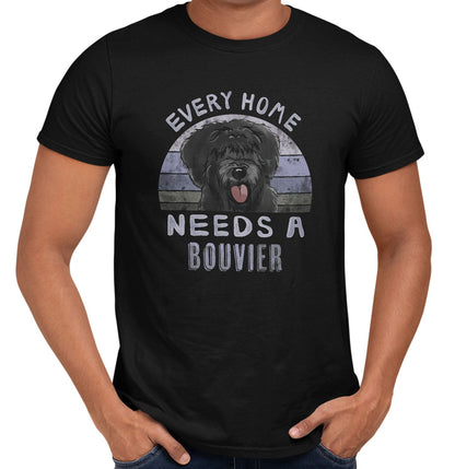 Every Home Needs a Bouvier des Flandres - Adult Unisex T-Shirt