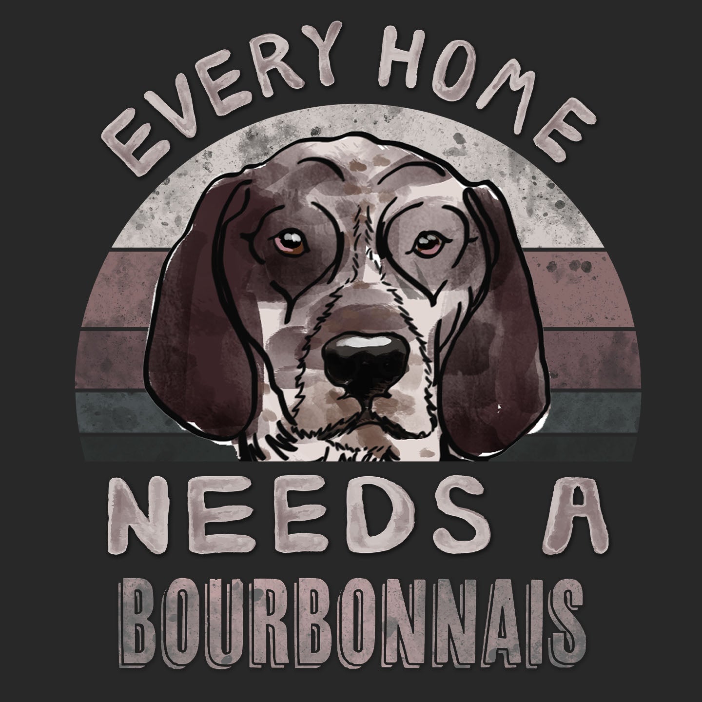 Every Home Needs a Braque du Bourbonnais - Adult Unisex T-Shirt