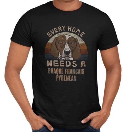 Every Home Needs a Braque Francais Pyrenean - Adult Unisex T-Shirt