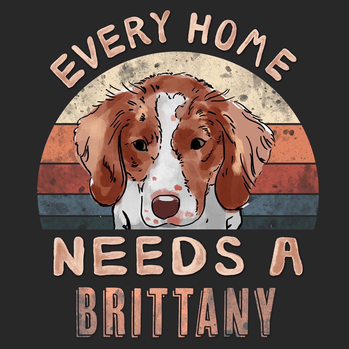 Every Home Needs a Brittany - Adult Unisex T-Shirt