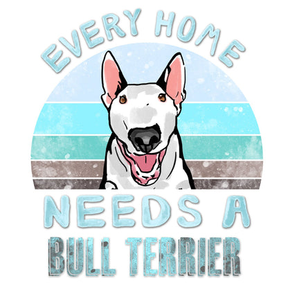 Every Home Needs a Bull Terrier - Women's V-Neck T-Shirt