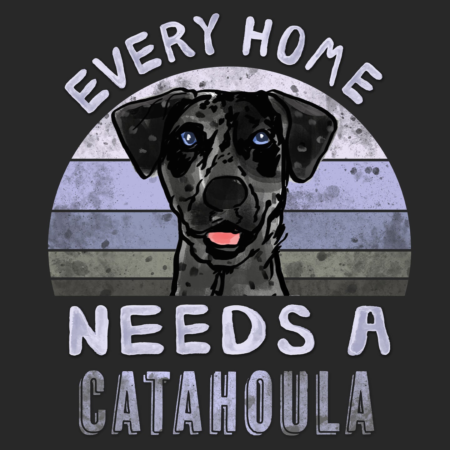 Every Home Needs a Catahoula Leopard Dog - Adult Unisex T-Shirt