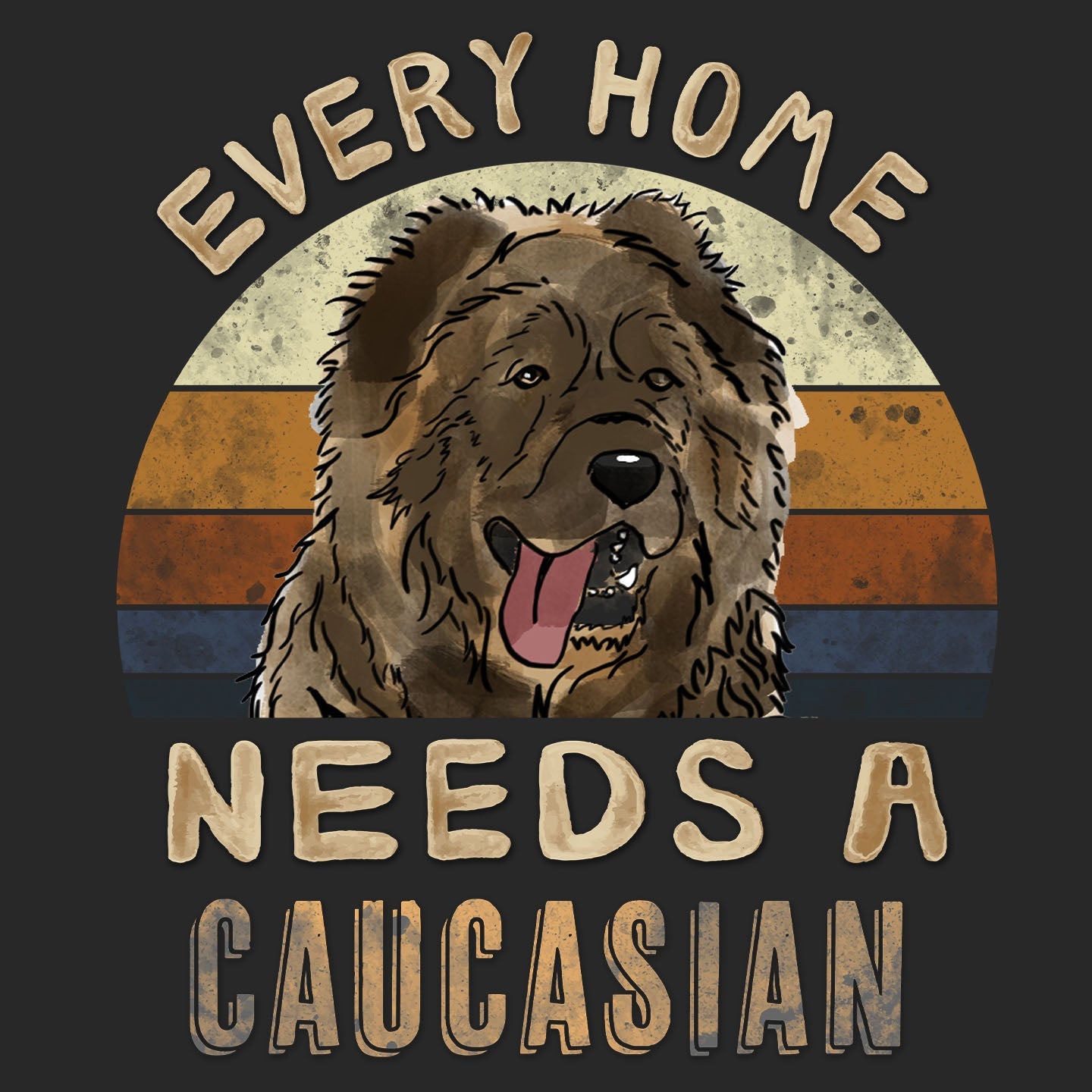 Every Home Needs a Caucasian Shepherd Dog - Adult Unisex T-Shirt