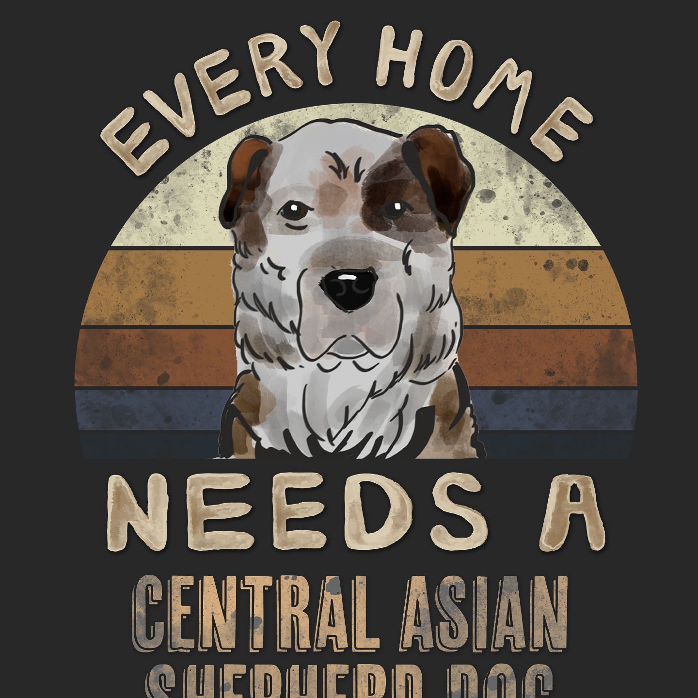 Every Home Needs a Central Asian Shepherd Dog - Adult Unisex T-Shirt