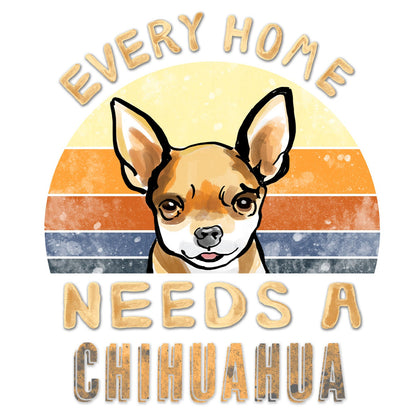 Every Home Needs a Chihuahua - Women's V-Neck T-Shirt