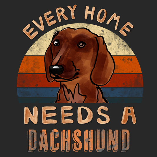 Every Home Needs a Dachshund - Adult Unisex T-Shirt