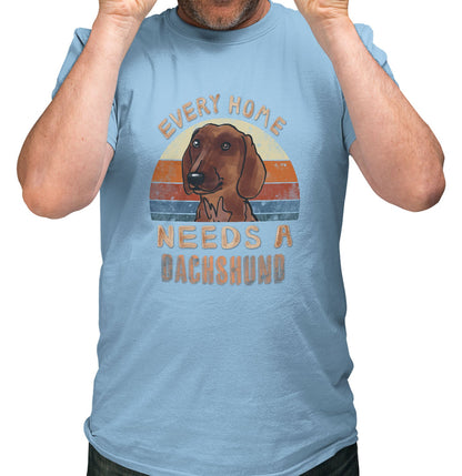 Every Home Needs a Dachshund - Adult Unisex T-Shirt