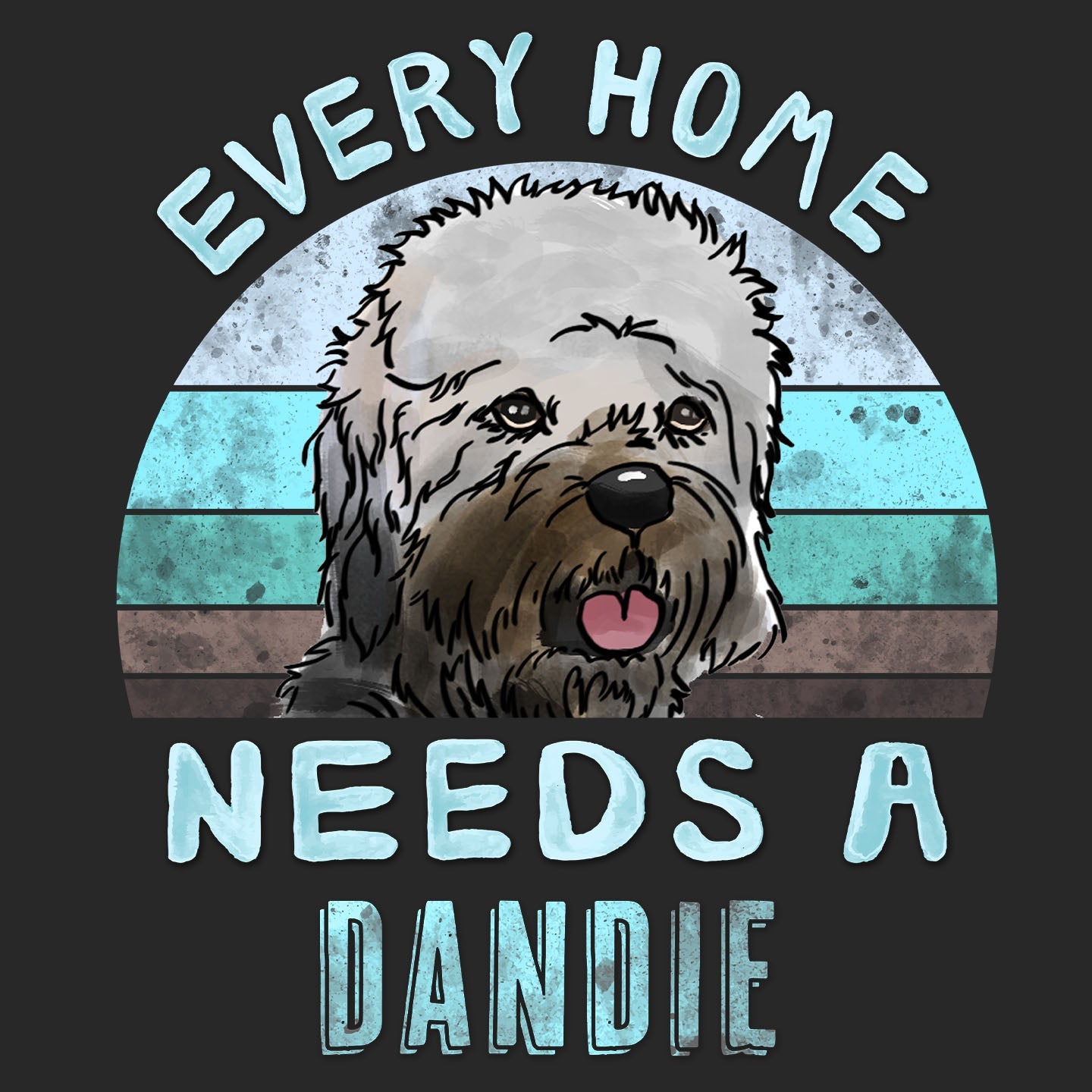 Every Home Needs a Dandie Dinmont Terrier - Adult Unisex T-Shirt