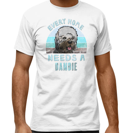 Every Home Needs a Dandie Dinmont Terrier - Adult Unisex T-Shirt