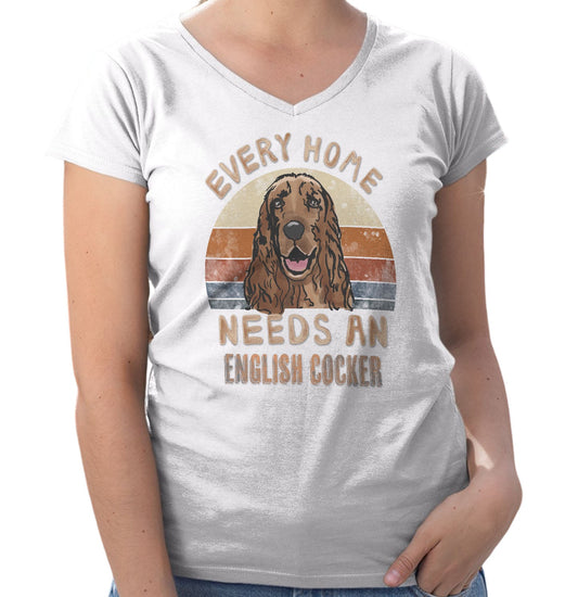 Every Home Needs a English Cocker Spaniel - Women's V-Neck T-Shirt