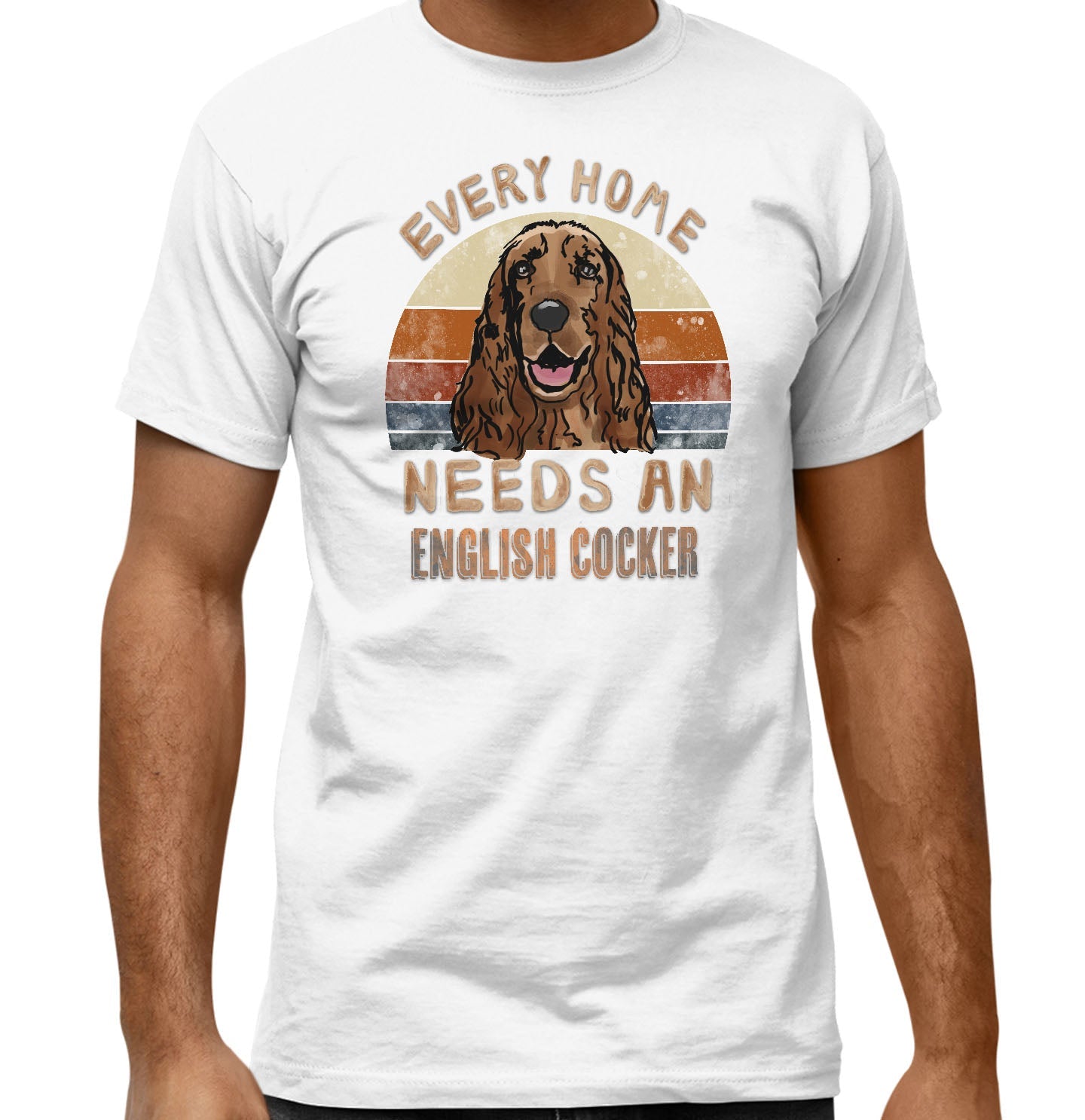 Every Home Needs a English Cocker Spaniel - Adult Unisex T-Shirt