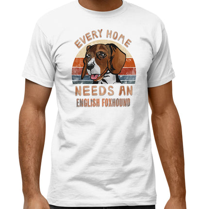 Every Home Needs a English Foxhound - Adult Unisex T-Shirt